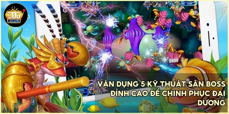 Chinh phục đại dương Hitclub bằng bộ kỹ năng bắn cá bách phát bách trúng